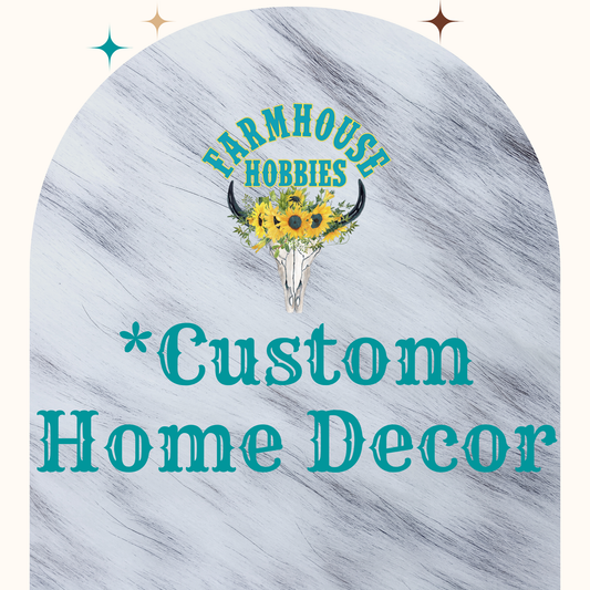 *Custom Home Decor
