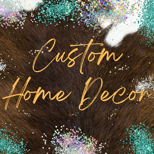 *Custom Home Decor