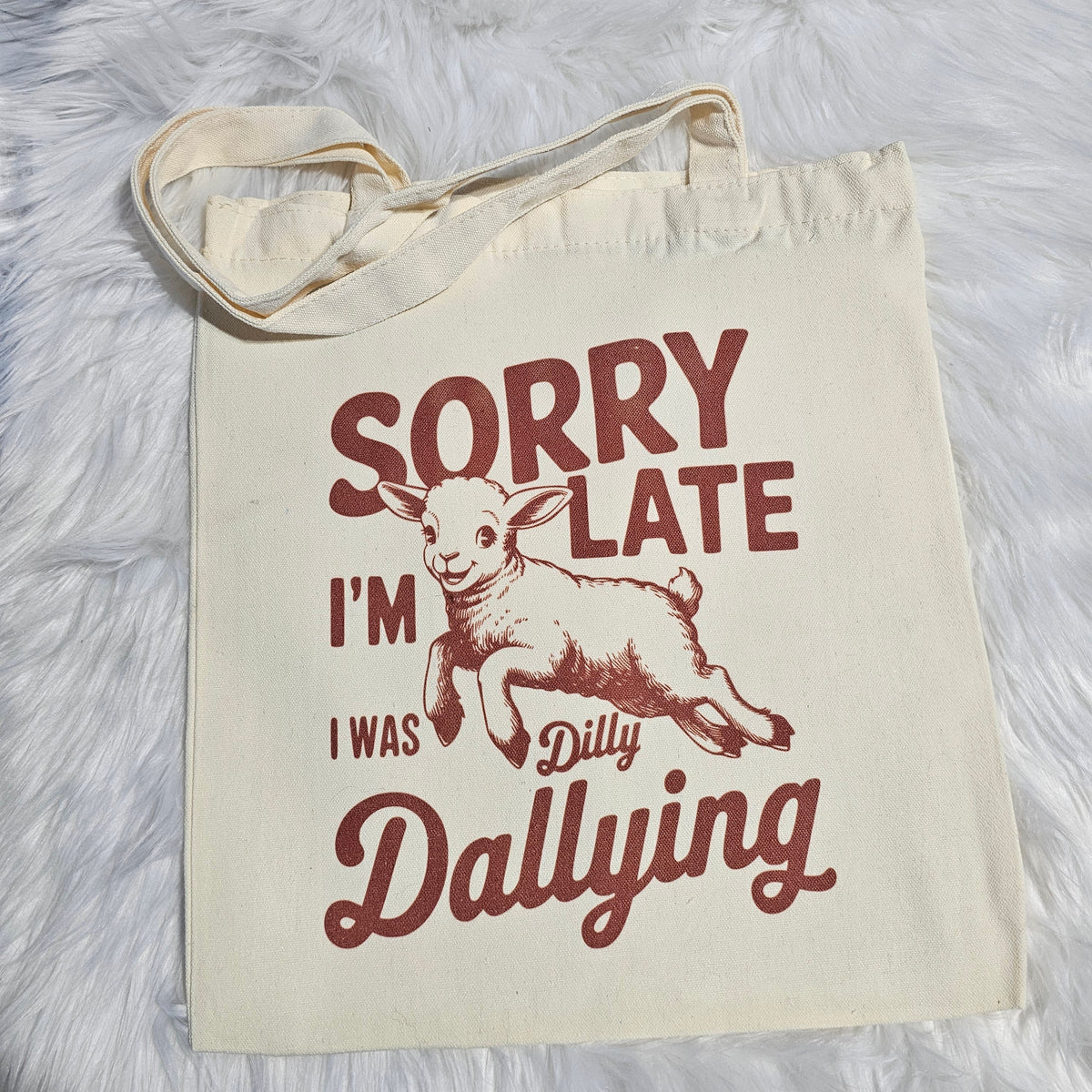 "Sorry I'm Late, Dilly Dallying" Tote